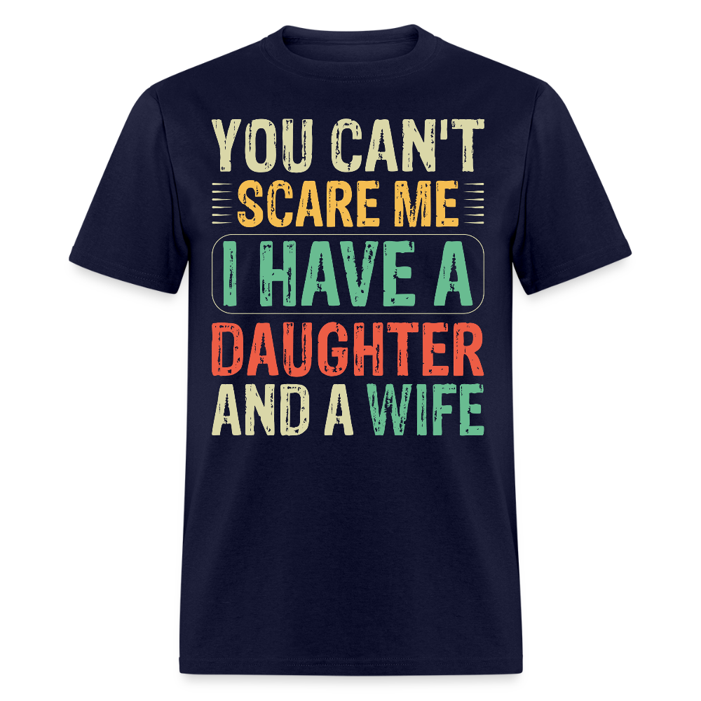 You Can't Scare Me Shirt I Have A Daughter And Wife Unisex T-shirt - navy