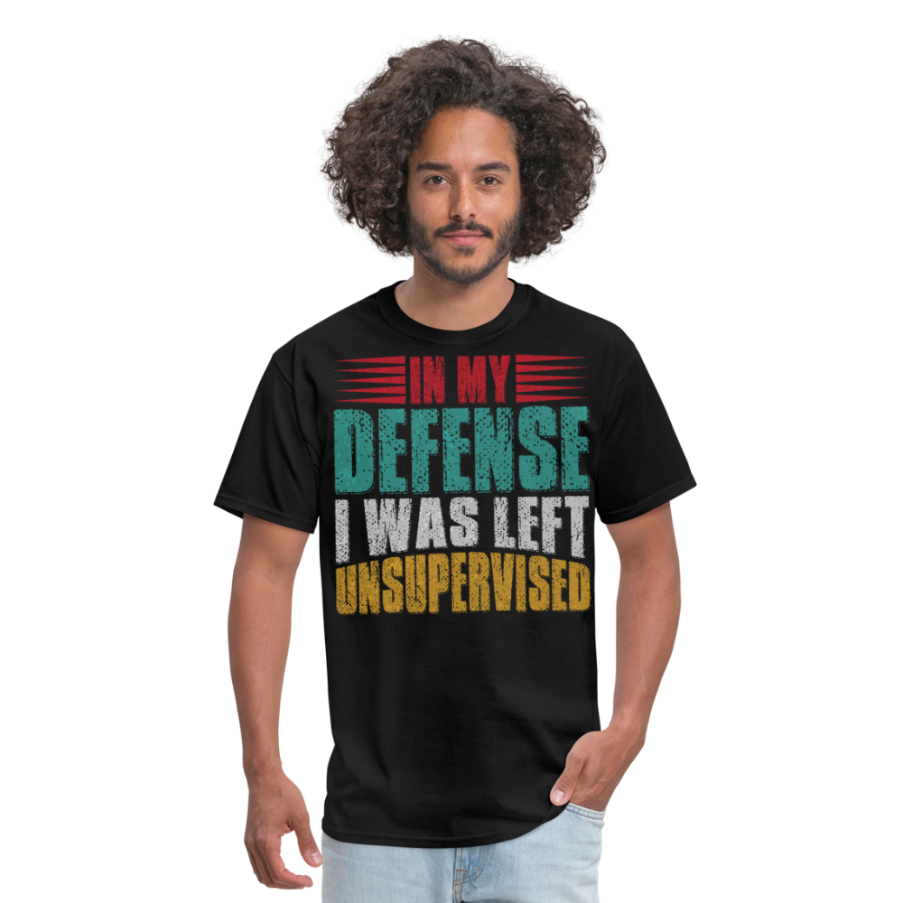 In My Defense I Was Left Unsupervised Tee Witty humor T-shirt For Men - black