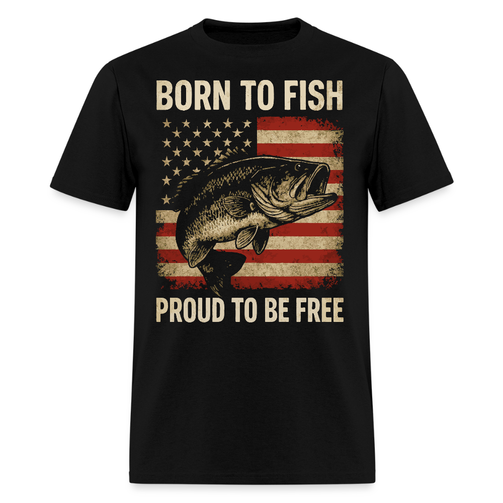 Born To Fish Proud To Be Free Patriotic Fishing T-Shirt - black