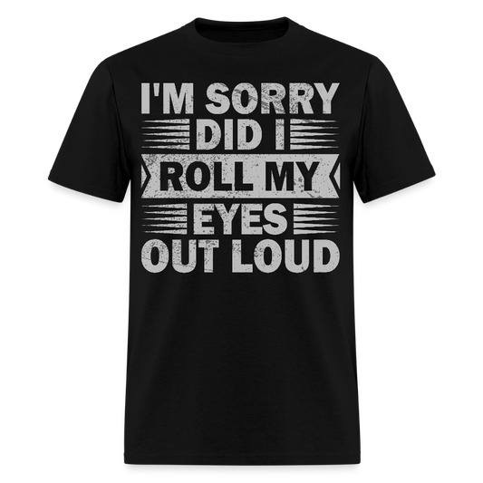 Funny T Shirt Adult Humor Did I Roll My Eyes Out Loud Unisex T-Shirt - black