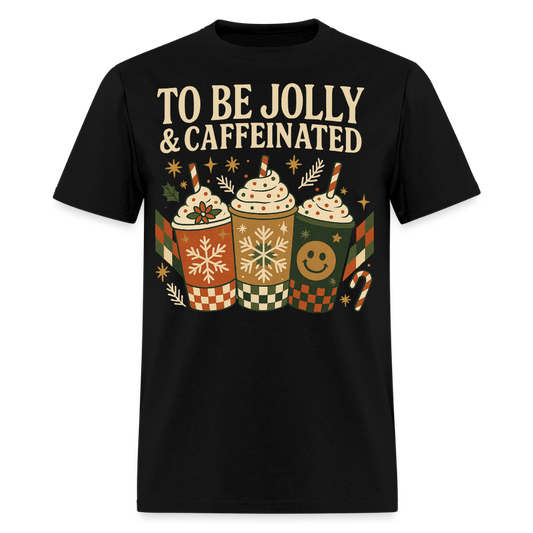 To Be Jolly & Caffeinated Christmas T-Shirt - black