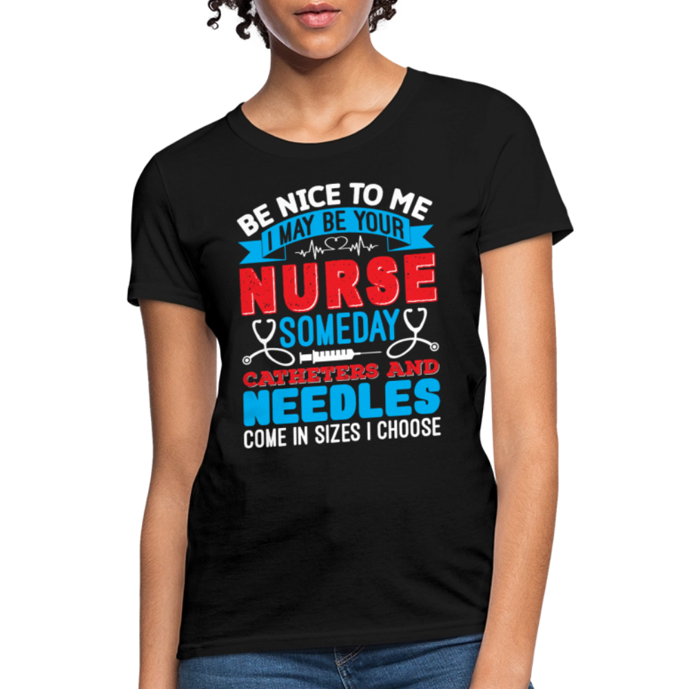 Be Nice To Me Nurse Medical Humor T-Shirt - black