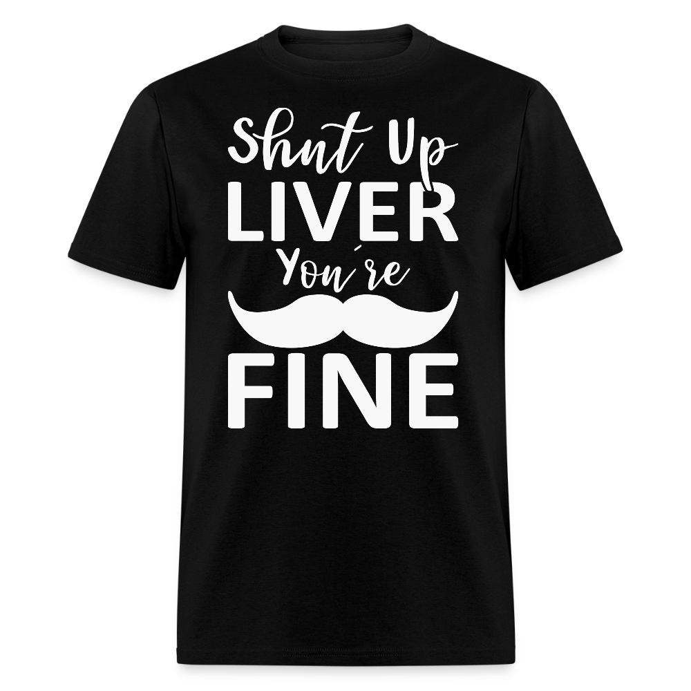 Shut Up Liver You're Fine Cinco de Mayo Drinking T-Shirt - black