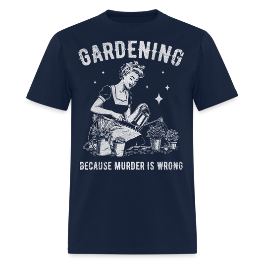 Gardening Because Murder Is Wrong Funny Plant Lover T-Shirt - navy