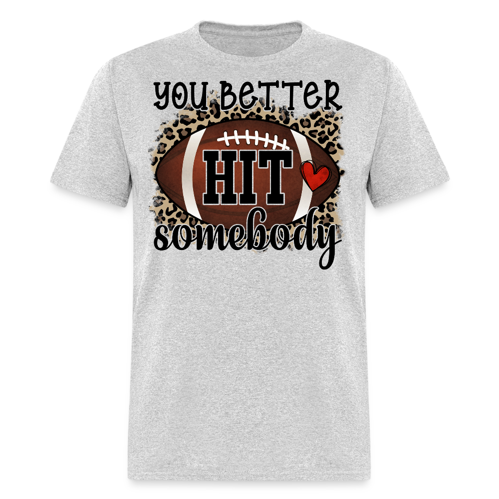 You Better Hit Somebody Football Game Day T-shirt - heather gray