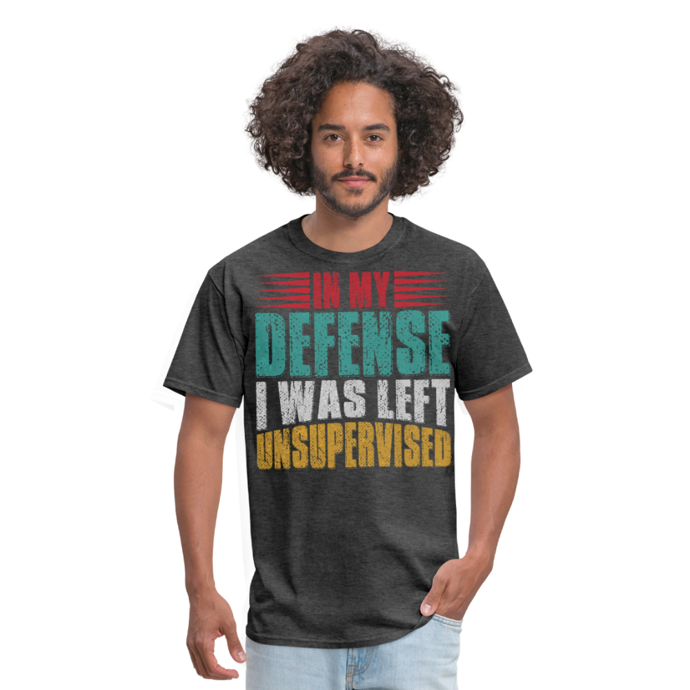 In My Defense I Was Left Unsupervised Tee Witty humor T-shirt For Men - heather black