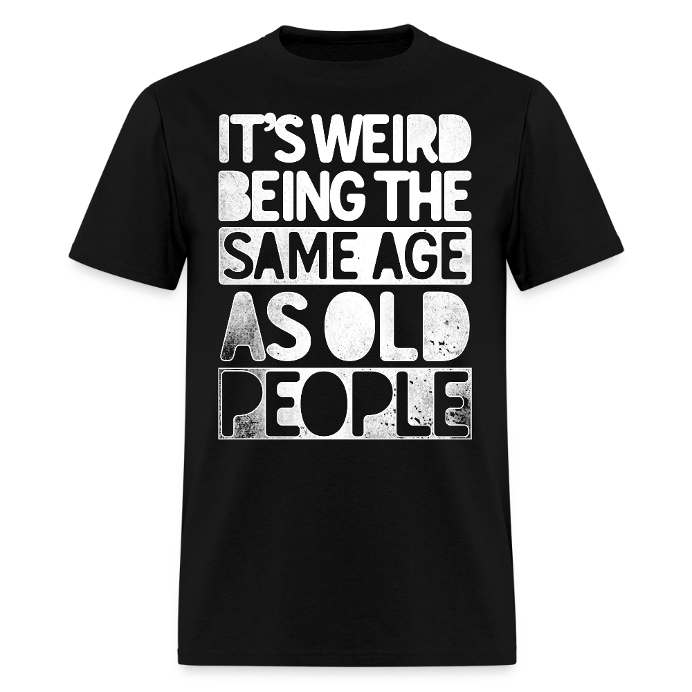 It's Weird Being Same Age Midlife Crisis Gift T-Shirt - black