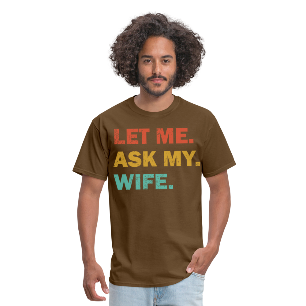 Husband Gift Idea Tee Let Me Ask My Wife T-Shirt - brown