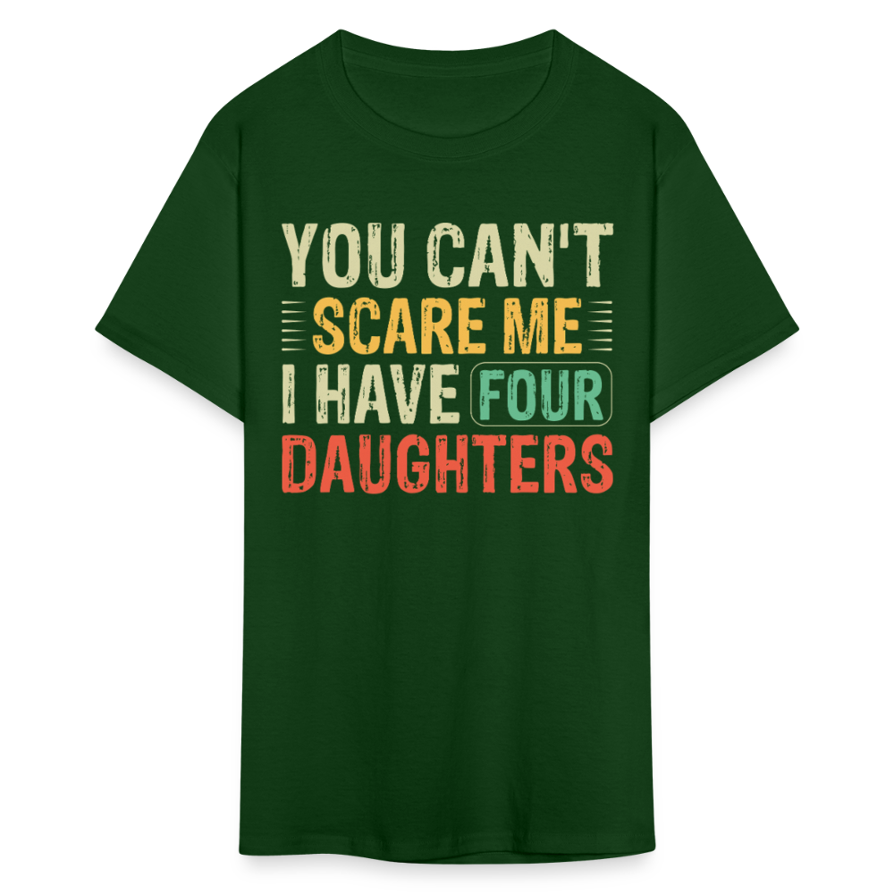 You Can't Scare Me Shirt For Dads with Four Daughters T-shirt - forest green