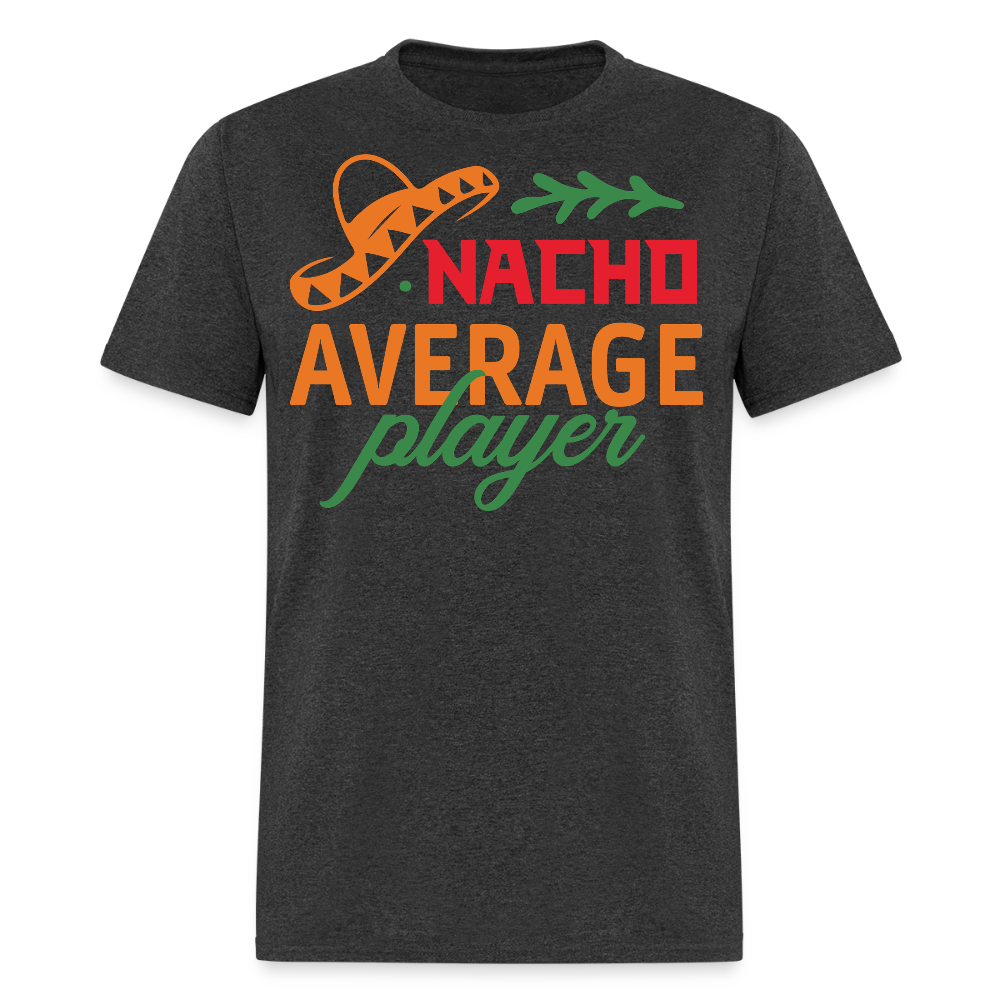 Nacho Average Player Mexican Food Pun T-shirt - heather black