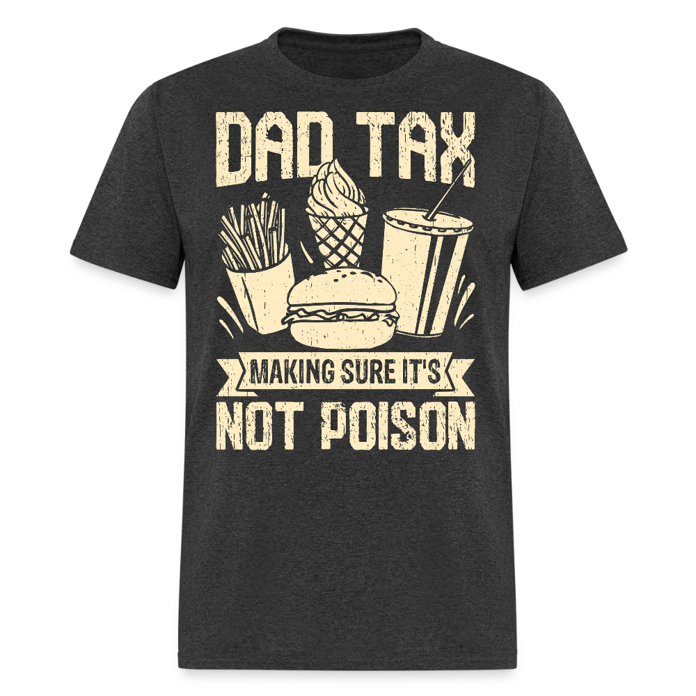 Dad Tax Father’s Day Funny Gift T-shirt - heather black