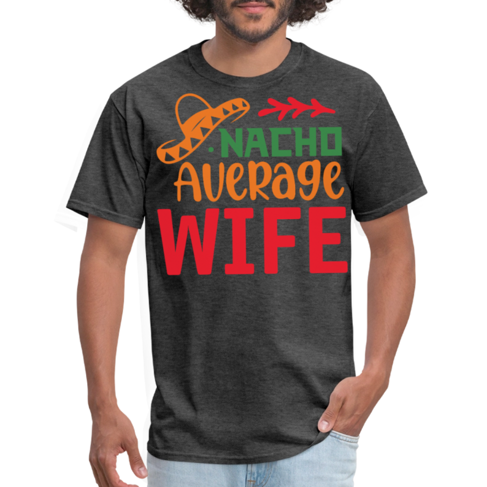 Funny Nacho Average Wife Cinco de Mayo T-shirt - heather black