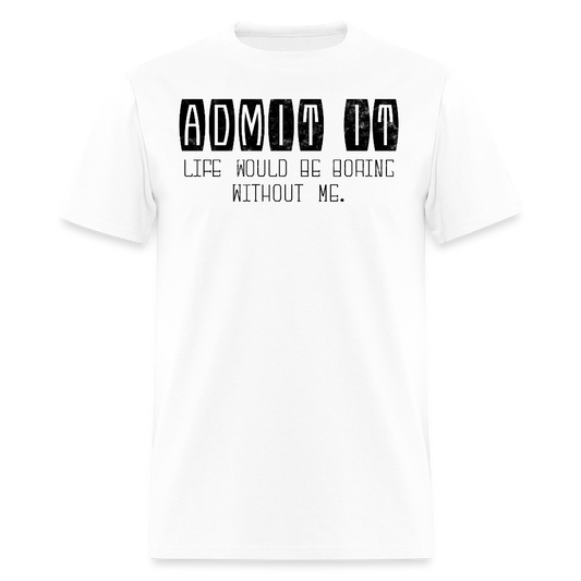 Life Would Be Boring Humor Graphic T-Shirt - white