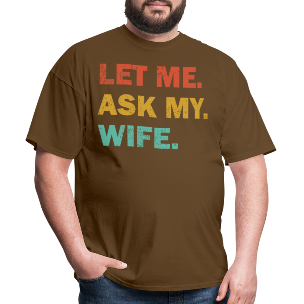 Husband Gift Idea Tee Let Me Ask My Wife T-Shirt - brown