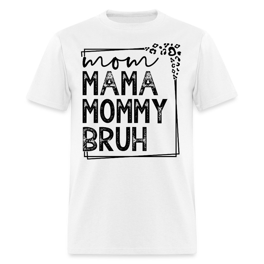 Mama Mommy Bruh Tee Funny Mom Life T-shirt - white