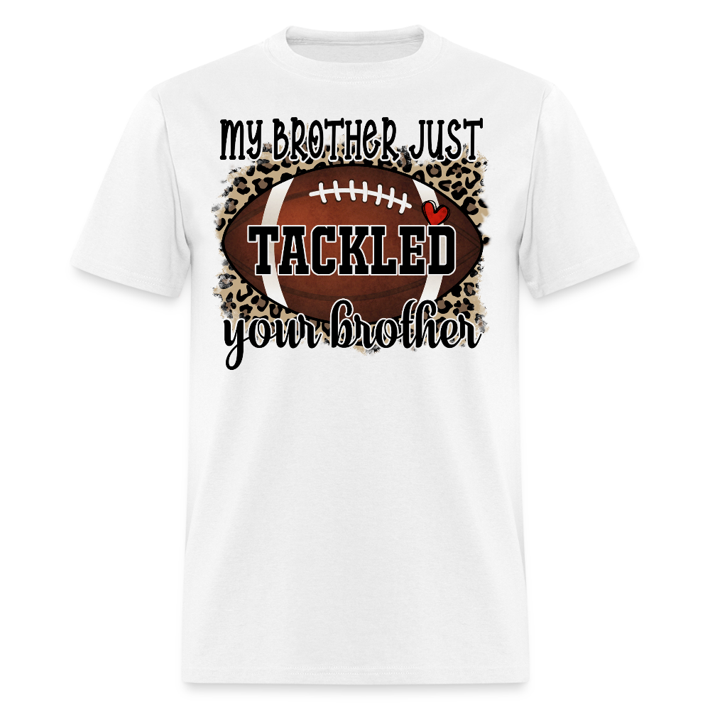 My Brother Tackled Your Brother Footbal T-shirt - white