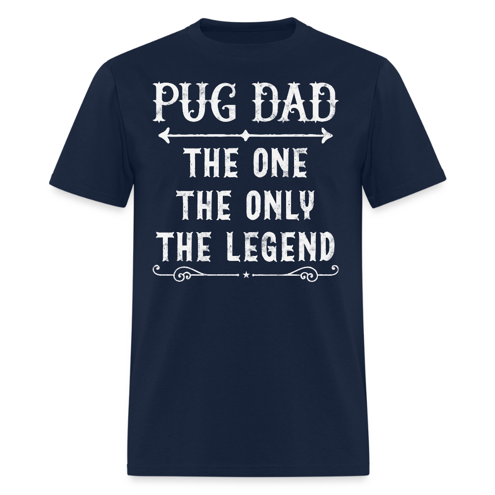 Pug Dad The One The Only The Legend Fathers Day Pug T-Shirt - navy