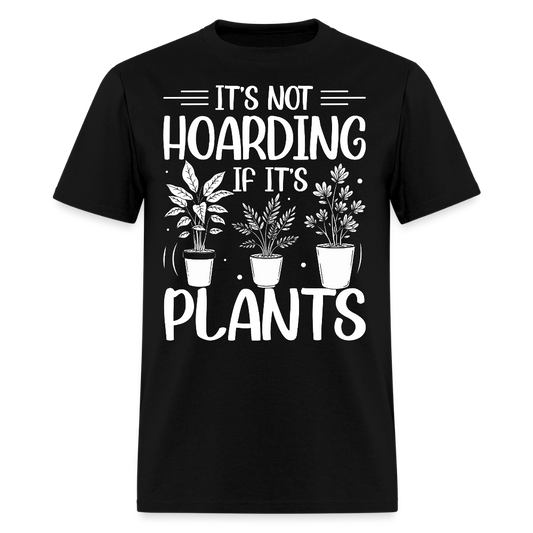 It’s Not Hoarding If It’s Plants Funny Gardener Gift T-Shirt - black