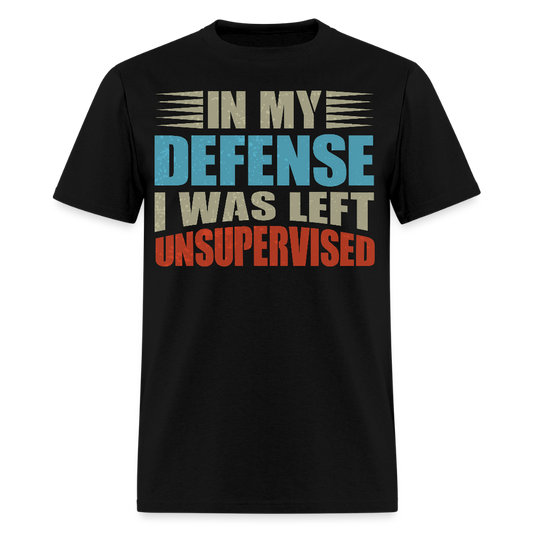 Humor Graphic Tees In My Defense I Was Left Unsupervised Unisex T-Shirt - black