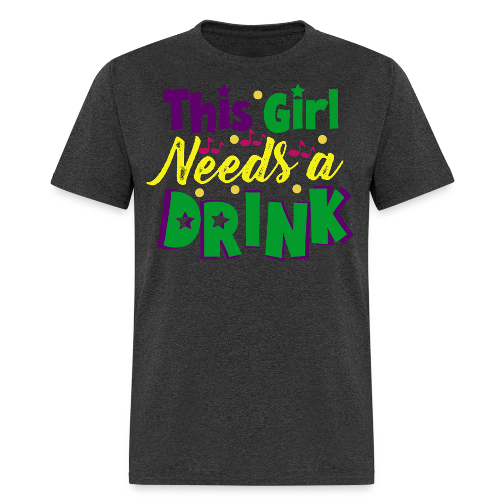 Mardi Gras Drinking Shirts This Girl Needs A Drink T-shirt - heather black