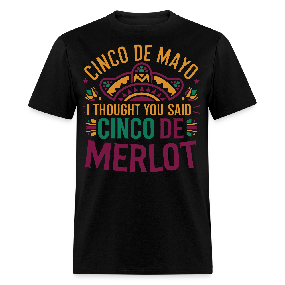 Cinco De Mayo I Thought You Said Cinco De Merlot Funny Mexican Party T-shirt - black