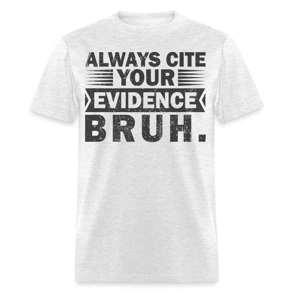 Academic Integrity Tee Always Cite Your Evidence Bruh Unisex T-Shirt - light heather gray