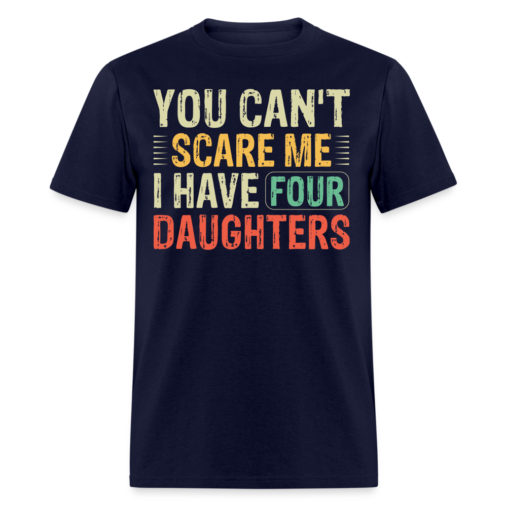 You Can't Scare Me Shirt For Dads with Four Daughters T-shirt - navy