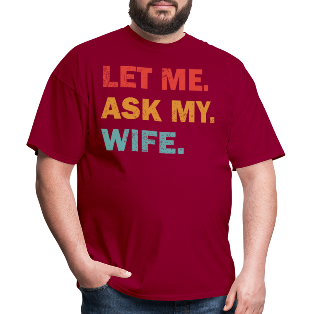 Husband Gift Idea Tee Let Me Ask My Wife T-Shirt - dark red