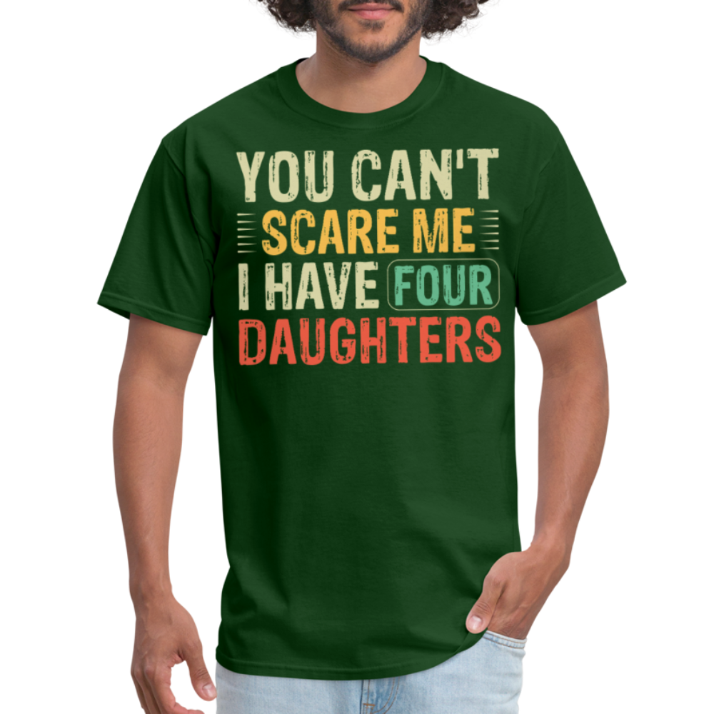 You Can't Scare Me Shirt For Dads with Four Daughters T-shirt - forest green