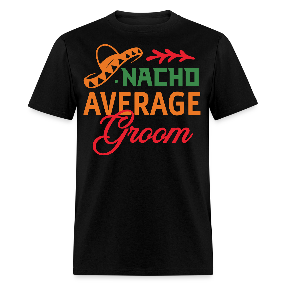 Nacho Average Groom Wedding Gift T-shirt - black