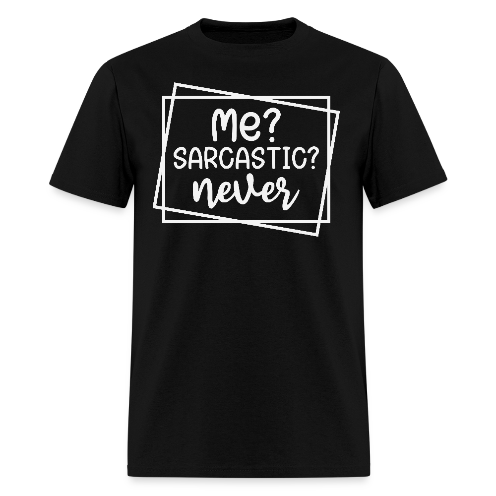 Me Sarcastic Never Funny Sarcasm Quote T-Shirt - black