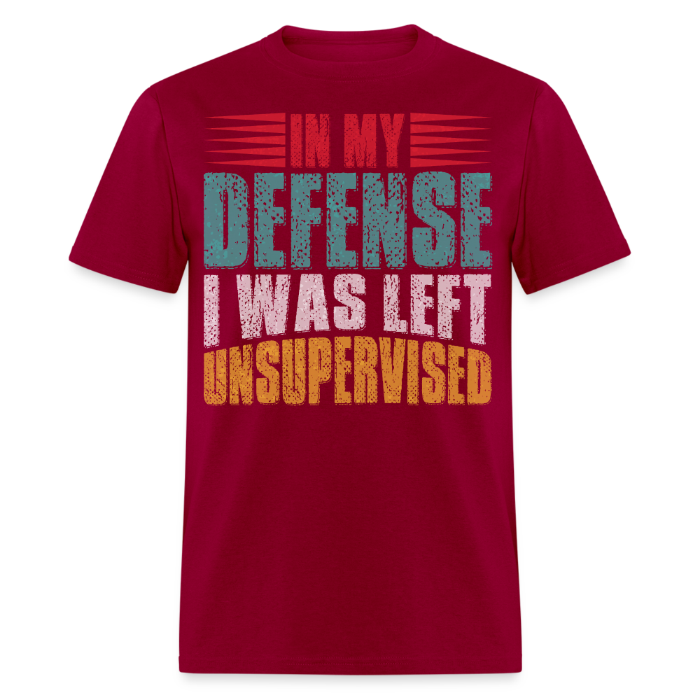 In My Defense I Was Left Unsupervised Tee Witty humor T-shirt For Men - dark red