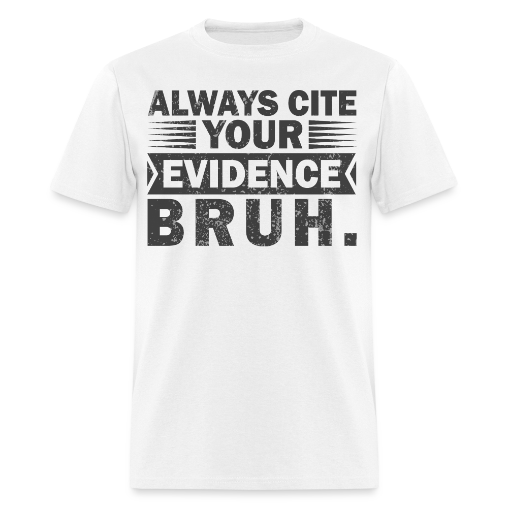 Academic Integrity Tee Always Cite Your Evidence Bruh Unisex T-Shirt - white