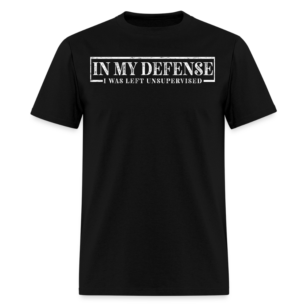 In My Defense I Was Left Unsupervised Funny Quote T-Shirt - black