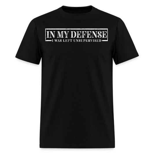 In My Defense I Was Left Unsupervised Funny Quote T-Shirt - black