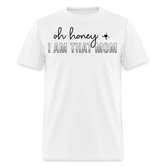 Oh Honey I Am That Mom T-shirt - white