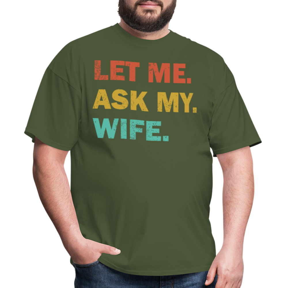 Husband Gift Idea Tee Let Me Ask My Wife T-Shirt - military green