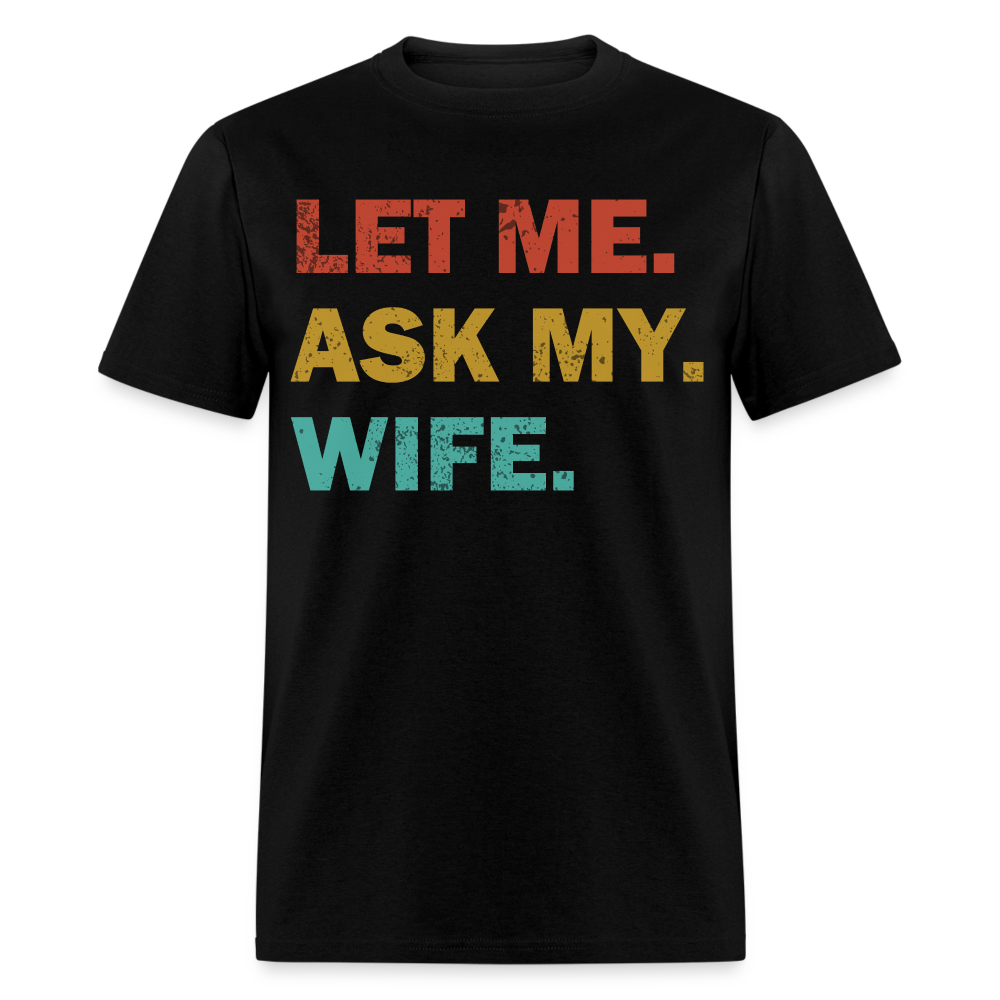 Husband Gift Idea Tee Let Me Ask My Wife T-Shirt - black