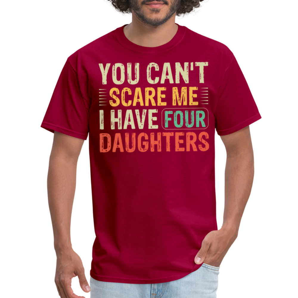 You Can't Scare Me Shirt For Dads with Four Daughters T-shirt - dark red