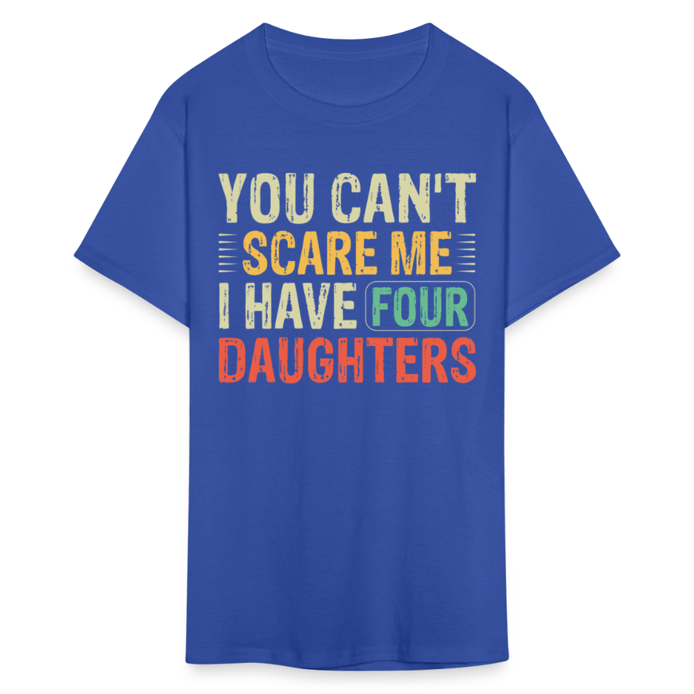 You Can't Scare Me Shirt For Dads with Four Daughters T-shirt - royal blue