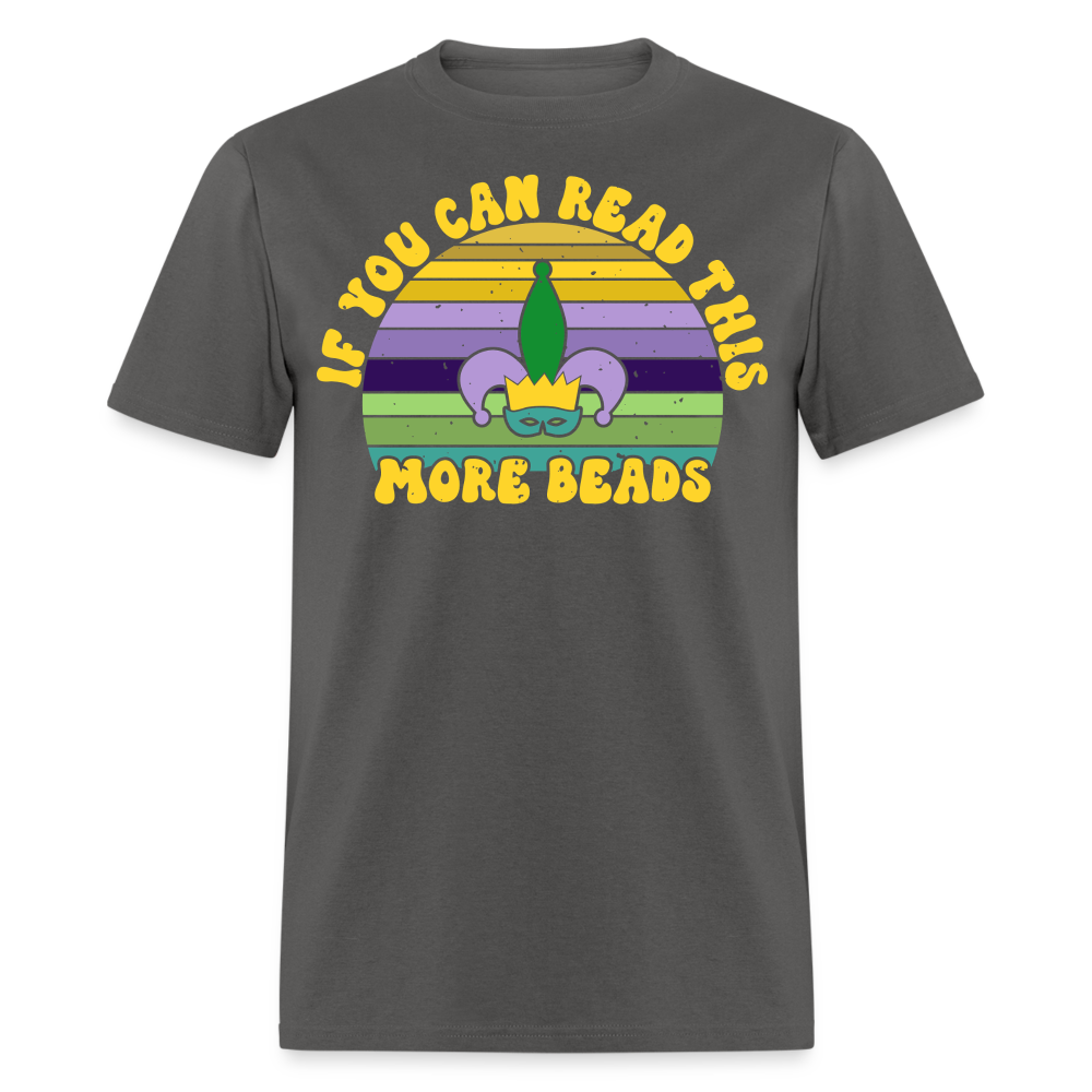 If You Can Read This More Beads Funny Mardi Gras T-Shirt - charcoal