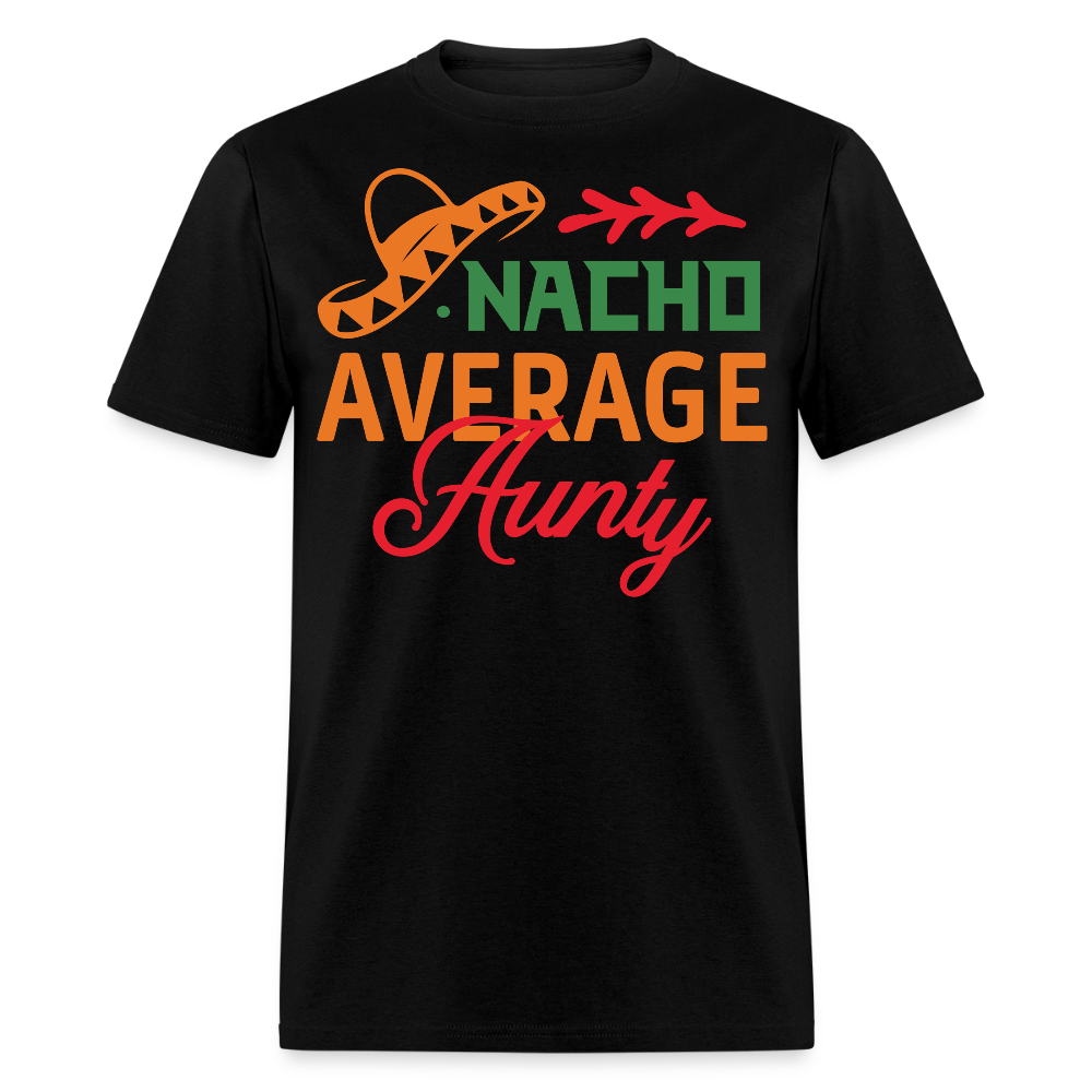 Mexican-themed Aunt Gift Idea Funny Nacho Average Aunty T-shirt - black