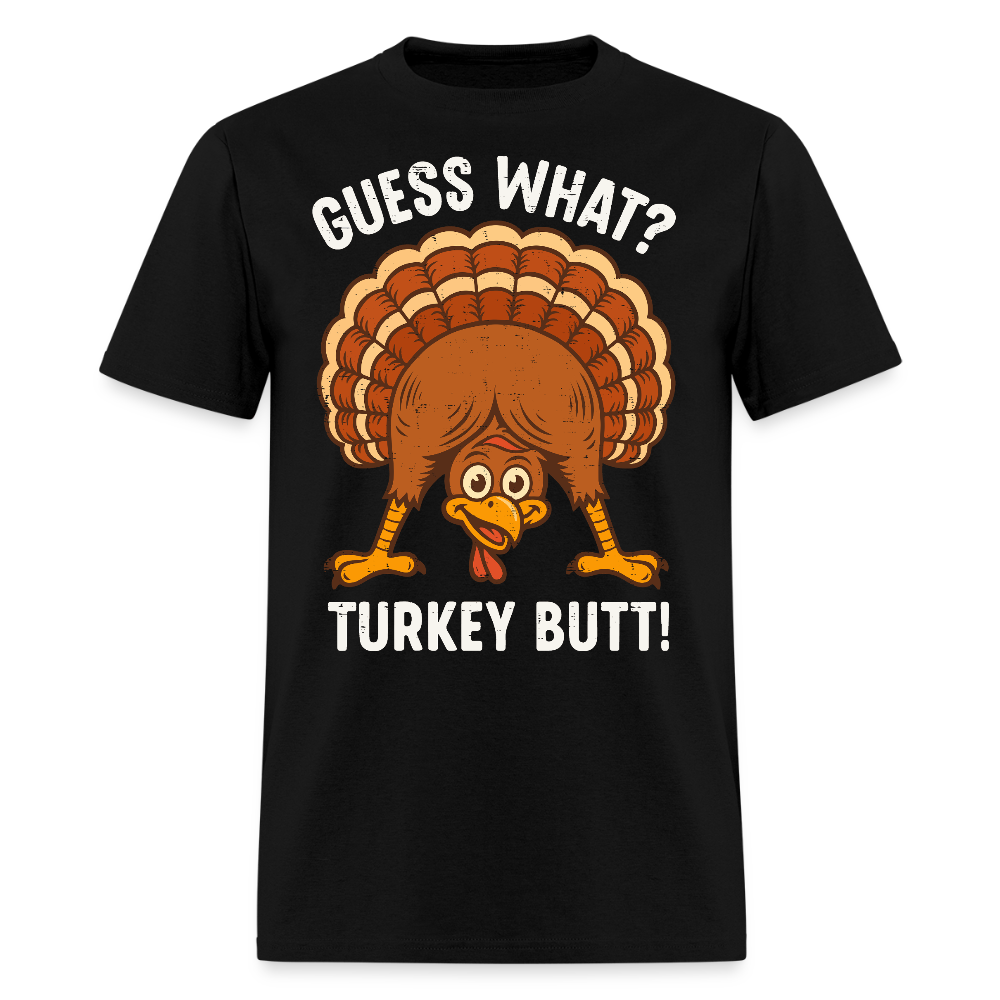 Guess What Turkey Butt Funny Thanksgiving T-shirt - black