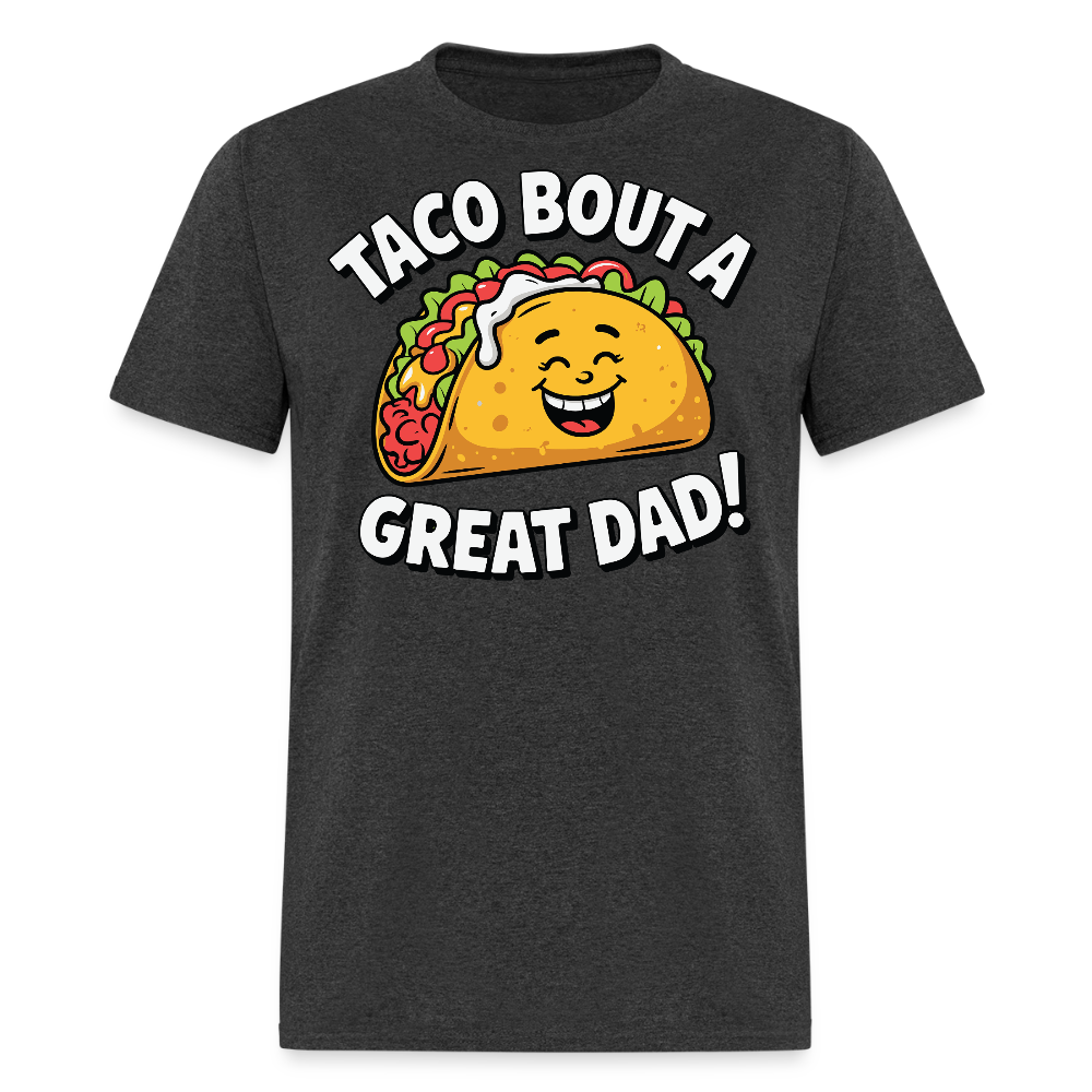 Taco Bout A Great Dad Mexican Food Pun T-shirt - heather black