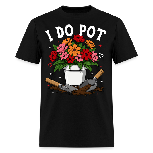 I Do Pot Funny Gardening Flower Plants T-Shirt - black