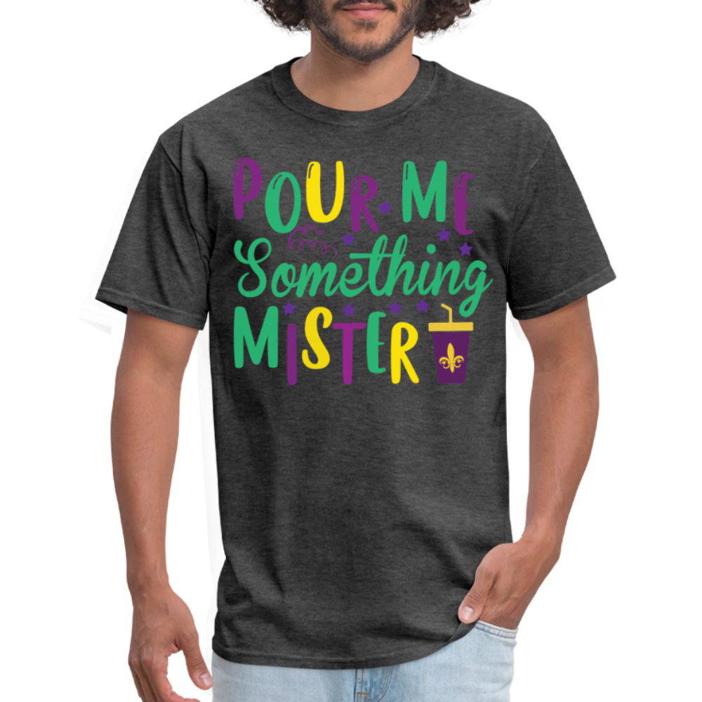 Mardi Gras Party Shirt For Women Pour Me Something Mister T-shirt - heather black