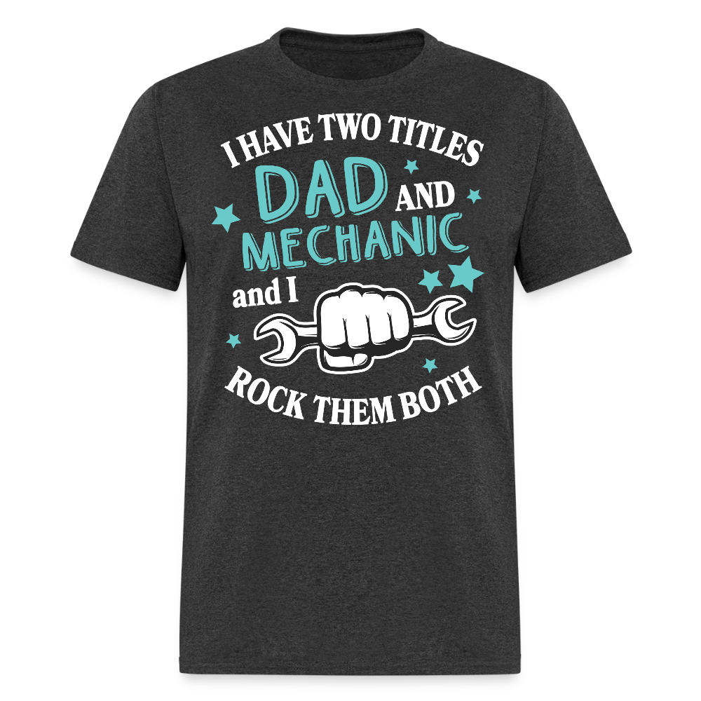 I Have Two Titles Dad And Mechanic T-shirt - heather black