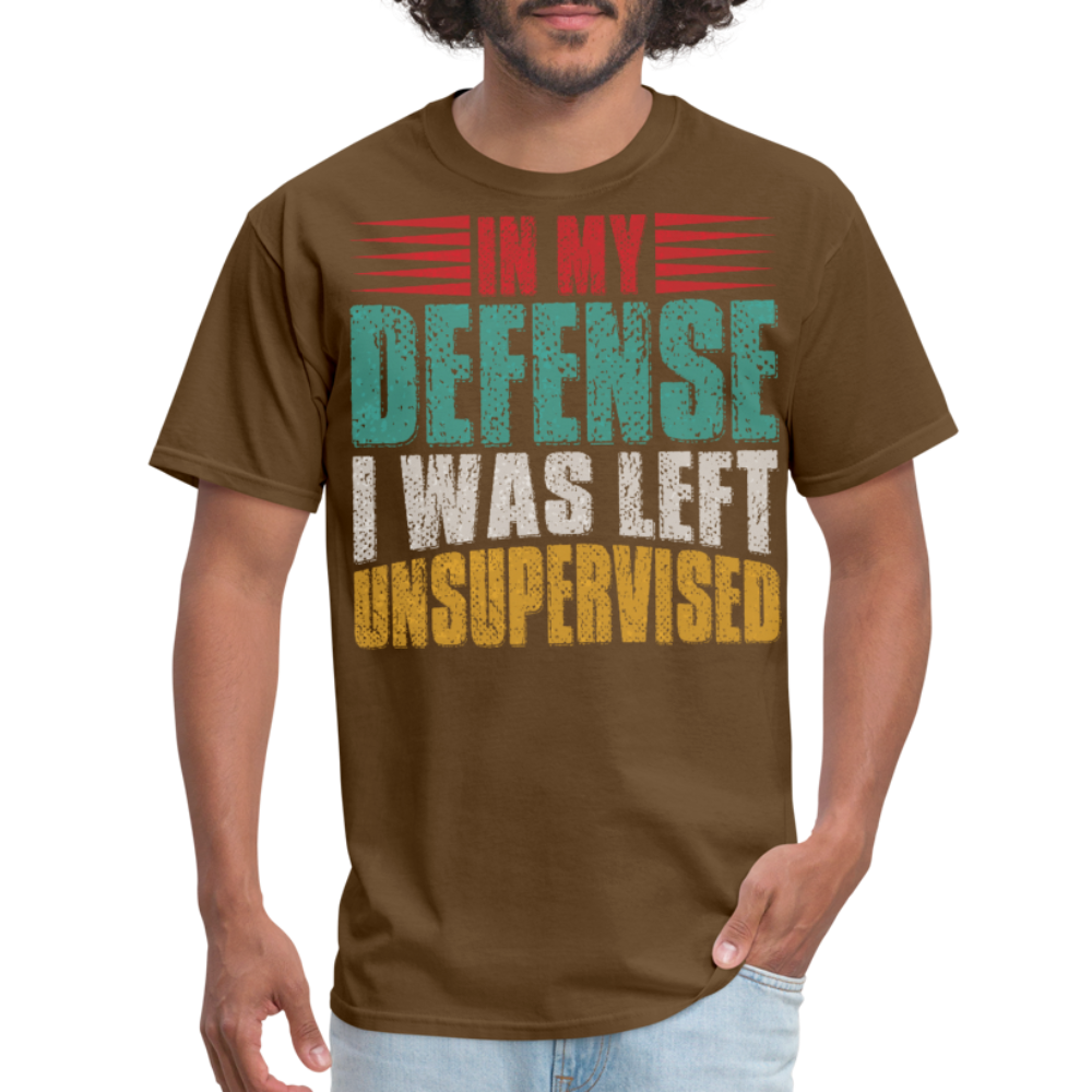 In My Defense I Was Left Unsupervised Tee Witty humor T-shirt For Men - brown