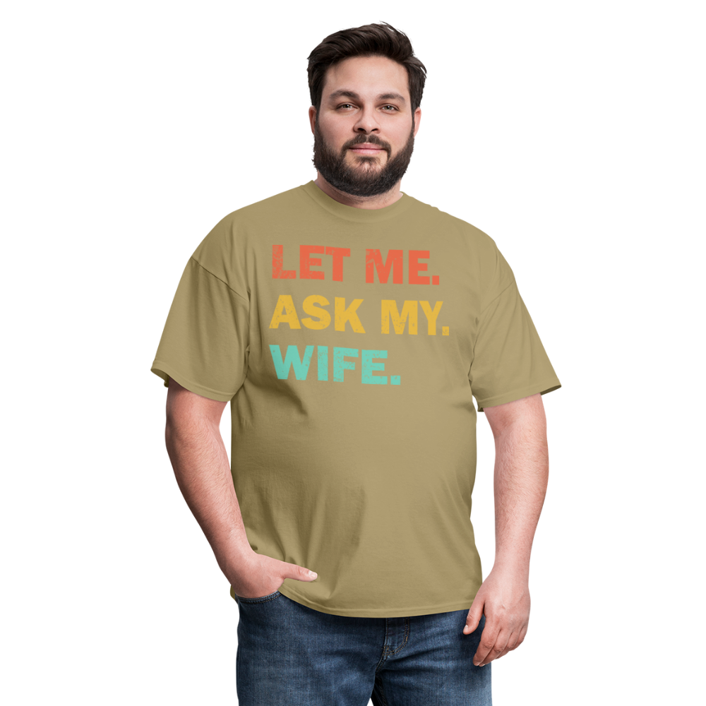 Husband Gift Idea Tee Let Me Ask My Wife T-Shirt - khaki