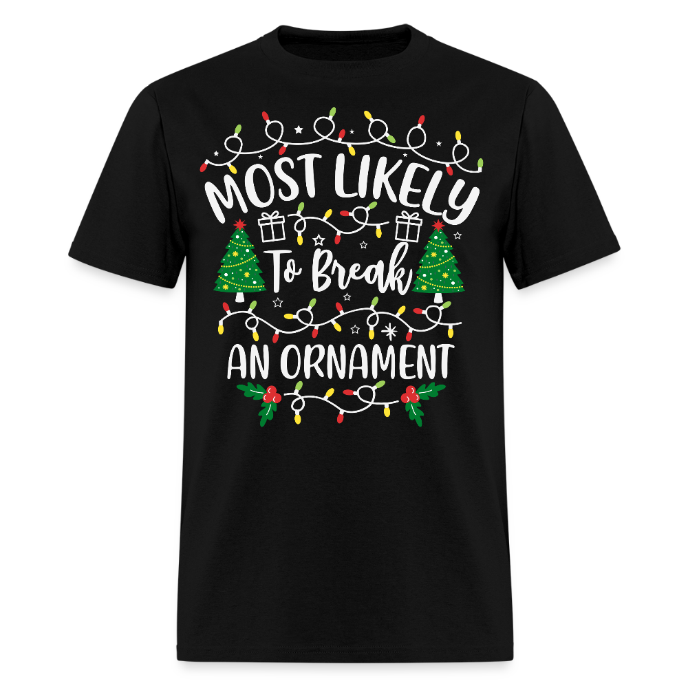 Most Likely To Break An Ornament Funny Christmas T-Shirt - black
